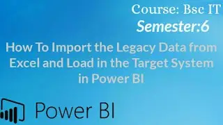 How To Import the Legacy Data from Excel and Load in the Target System in Power BI