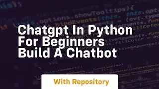 Chatgpt in python for beginners build a chatbot