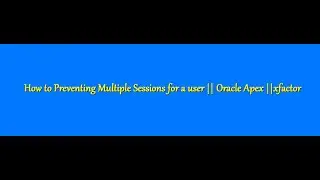 How to Preventing Multiple Sessions for a user || Oracle Apex ||xfactor