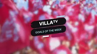 VillaTV Goals Of The Week, Vol 9