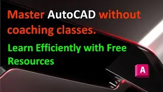Master AutoCAD without Coaching Classes : Learn Efficiently with Free Resource