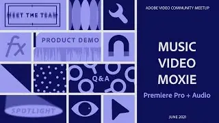 Premiere Pro: MUSIC ✨ VIDEO ✨ MOXIE | Adobe Video Community Meet-up | Adobe Video