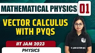 Mathematical Methods 01 | Vector Calculus | IIT JAM 2023