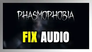 How to FIX Phasmophobia No Audio/Sound Not Working