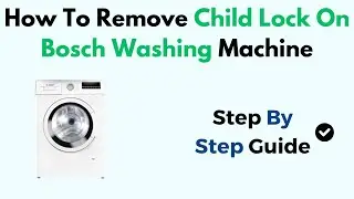 How To Remove Child Lock On Bosch Washing Machine