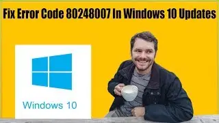 How To Fix Error Code 80248007 In Windows 10 Updates? Fix 80248007 Win 10 With 4 Possible Solutions