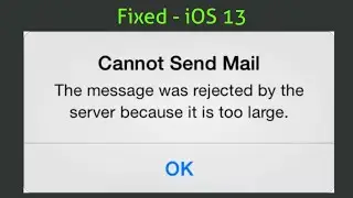 Cannot Send Mail The Message was Rejected by the Server  because its too Large on iPhone in iOS 13.4