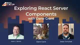 Exploring React Server Components with Dane Grant | Build IT Better S01E17