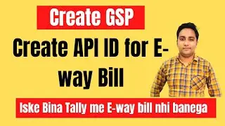 Create GSP and API ID for Eway Bill | E Way bill API id | E way bill in Tally Prime |Technical Tyagi