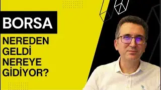 Borsa Nereden Geldi Nereye Gidiyor? 