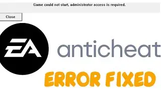 Game could not start Administrator access is required FIFA 23 Anti Cheat Error Fix