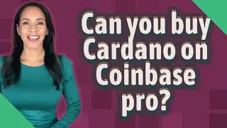 Can you buy Cardano on Coinbase pro?