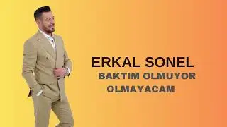 ERKAL SONEL BAKTIM OLMUYOR OLMAYACAM