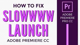 How to Fix Slow launch in Adobe Premiere Pro