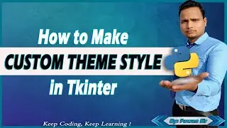 How to add Custom style in Tkinter || Making own Custom Theme for tkinter App|| Python GUI Tutorial