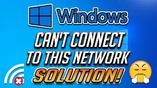 How To Fix Cant Connect To This Network Problem In Windows 7/8/10 - [2024]