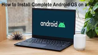 Easily Install Complete Android OS on any Laptop | PC Desktop | How to Install Latest version