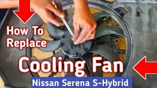 How to replace radiator cooling fan assembly !  Step by step ! Nissan Serena S-Hybrid