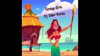 Foreign Girls - Dj Joker Remix