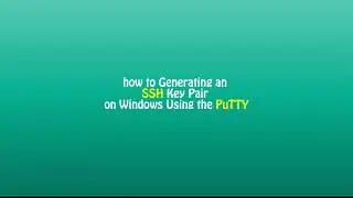 How to Generating an SSH Key  Windows Using the PuTTY.