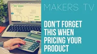 Pricing your products? Don't forget this! 📺MAKERS TV ep#038