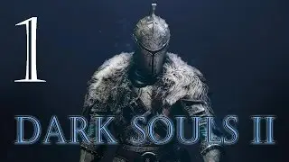 Прохождение Dark Souls 2 - Часть 1 (Перезагрузка)