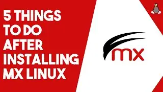 5 Things To Do After Installing MX LINUX!