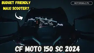 NEW CF MOTO 150 SC 2024 OV PREVIEW | NASA MAGKANO ANG MAXI SCOOTER NA TO?