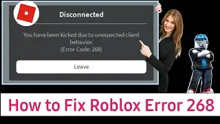Fix you have been kicked due to unexpected client behavior Roblox Disconnected Error Code 268