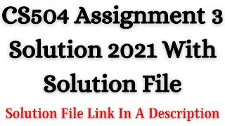 CS504 Assignment 3 Solution 2021 With Solution File