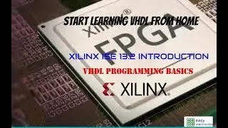 VHDL Programming Basics using Xilinx ISE 13.2# XILINX ISE introduction