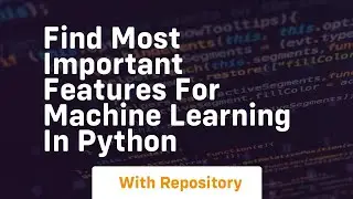 Find most important features for machine learning in python