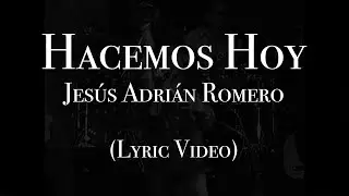 Jesús Adrián Romero - Hacemos Hoy (Lyric Video)