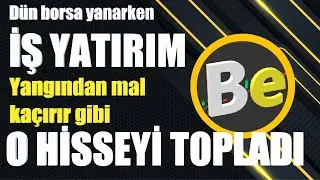 Borsa yanarken iş yatırım yangından mal kaçırır gibi o hisseyi topladı