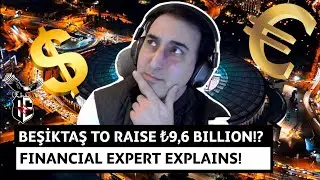 Financial expert explains how Beşiktaş hope to raise ₺9,6b (€243m) with capital injection!