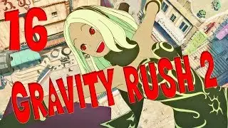 Прохождение Gravity Rush 2 [#16] Эпизод 8 - Как в телевизоре, часть 1 (PS4, на русском языке)