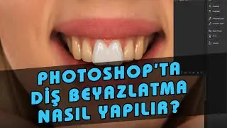 Photoshop Diş Beyazlatma Resimli Anlatım Ders