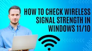 How To Check Wireless Signal Strength In Windows 11/10