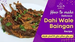 How to Make Dahi Wale Baingan at Home  دہی والے بینگن   A Lip Smacking Vegetarian Dish by What Shall