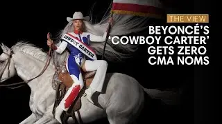 Beyoncé’s ‘Cowboy Carter’ Gets Zero CMA Noms | The View