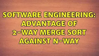 Software Engineering: Advantage of 2-way merge sort against n-way