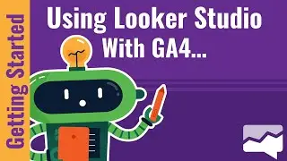 Using Looker Studio to build a GA4 Dashboard...