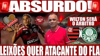 ABSURDO: WILTON PEREIRA SAMPAIO SERÁ O ÁRBITRO DE FLAMENGO X PALMEIRAS! LEIXÕES QUER ATACANTE DO FLA