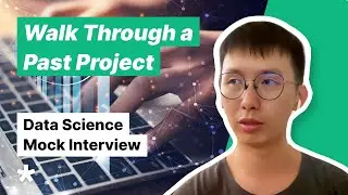 Data Science Mock Interview - Walk Me Through a Past Project or Workstream