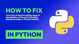 How to fix  Incorrect string formatting using %s placeholders in the print fu... in Python