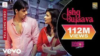 Ishq Bulaava Full Video - Hasee Toh Phasee|Parineeti, Sidharth|Sanam Puri, Shipra Goyal