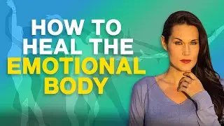 How To Heal The Emotional Body - Teal Swan