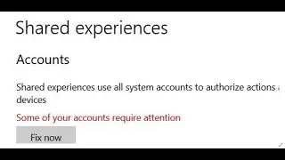 Fix Error Some Of Your Accounts Require Attention Under Shared Experiences On Windows 10