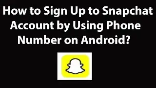 How to Sign Up to Snapchat Account by using Phone Number on Android -2019?