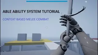 Requested UE4 Tutorial: ABLE Ability System Melee Combat - Unreal Engine 4 devlog